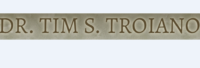 Dr. Timothy S Troiano